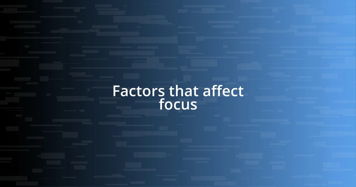 Factors that affect focus